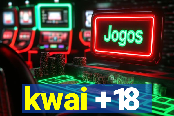 kwai +18